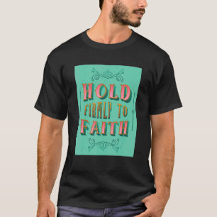 Camiseta Mantenha-Se Firmemente Presente Na Fé Cristã Inspi