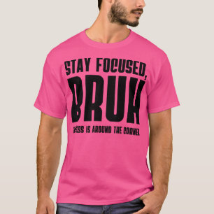 Camiseta Mantenha-se focado em que o sucesso do BRUH está p