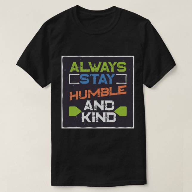 Camiseta Mantenha-se humilde e gentil Camisa-T (Frente do Design)