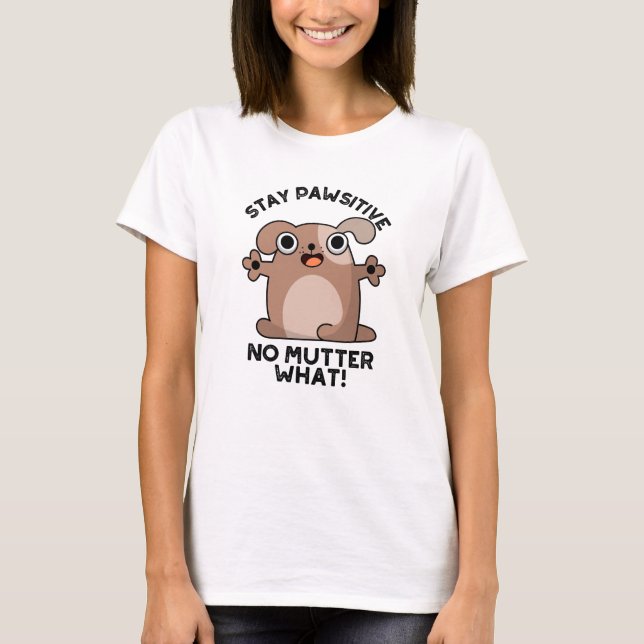 Camiseta Mantenha-Se Pawsitivo Sem Mutante Que Caneta Cão P (Frente)