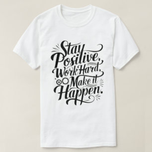 Camiseta Mantenha-Se Positivo, Duro De Trabalho, Faça Acont