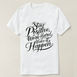 Camiseta Mantenha-Se Positivo, Duro De Trabalho, Faça Acont