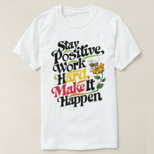 Camiseta Mantenha-Se Positivo, Duro De Trabalho, Faça Acont