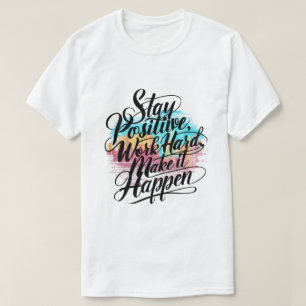 Camiseta Mantenha-Se Positivo, Duro De Trabalho, Faça Acont