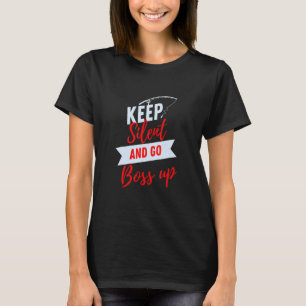 Camiseta Mantenha-se silencioso e suba o chefe