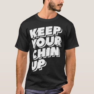Camiseta Mantenha seu queixo para cima, presente motivacion
