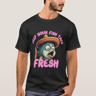 Camiseta Mantenha Seu Taco de Peixe Fresco