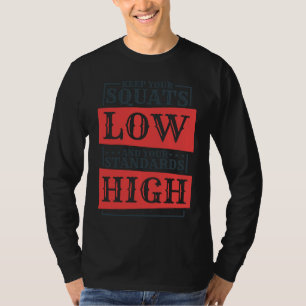 Camiseta Mantenha Seus Agachamentos Baixos Padrões Altos Tr