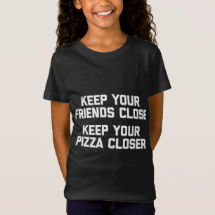 Camiseta Mantenha Seus Amigos Perto Da Pizza Engraçada