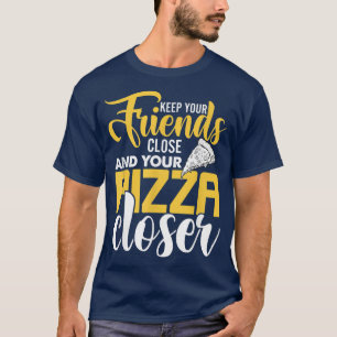 Camiseta Mantenha Seus Amigos Perto E Sua Pizza Mais Próxim
