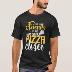 Camiseta Mantenha Seus Amigos Perto E Sua Pizza Mais Próxim