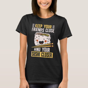 Camiseta Mantenha seus amigos próximos Sushi Japão Foo Japo