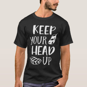 Camiseta Mantenha sua cabeça erguida, motivacional e inspir