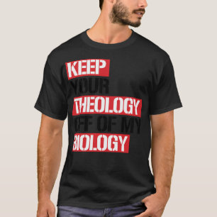 Camiseta Mantenha Sua Teologia Fora Da Minha Biologia