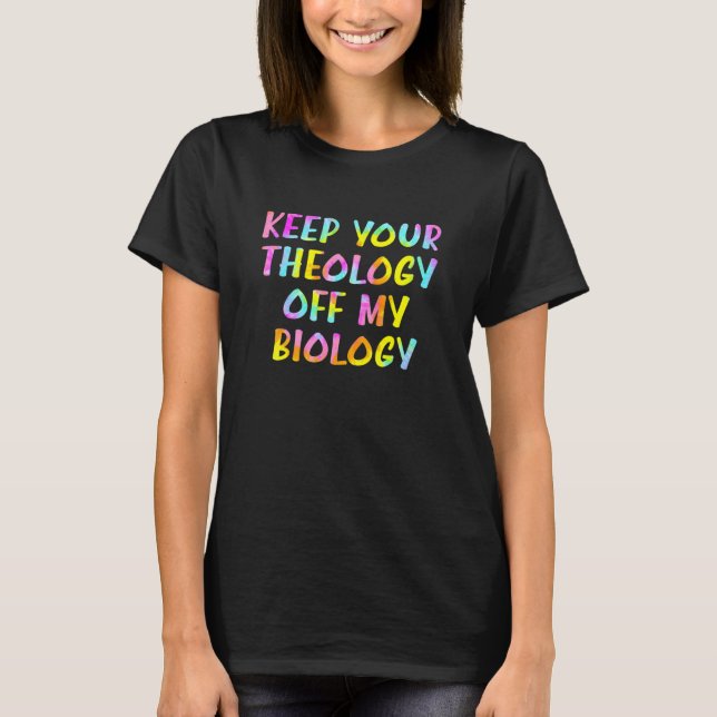 Camiseta Mantenha Sua Teologia Fora De Minha Biologia Pro E (Frente)