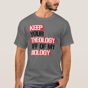 Camiseta Mantenha sua teologia longe da minha biologia