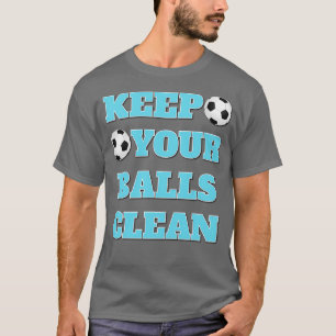 Camiseta Mantenha suas bolas limpas, Slogan de duplo signif