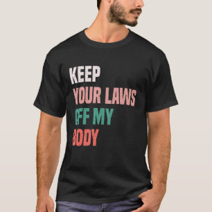 Camiseta Mantenha Suas Leis Do Meu Corpo, Feminista Da Esco