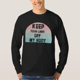 Camiseta Mantenha Suas Leis Fora Do Meu Corpo.