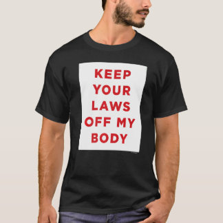 Camiseta Mantenha suas leis longe do meu corpo