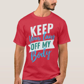 Camiseta Mantenha suas leis longe do meu corpo1