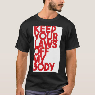Camiseta Mantenha suas leis longe do meu corpo 3