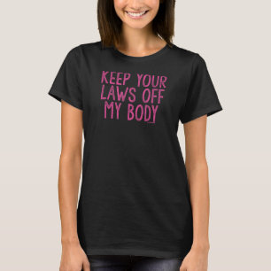 Camiseta Mantenha suas leis longe do meu corpo 4