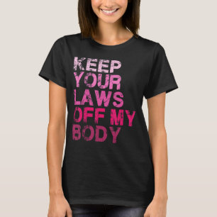 Camiseta Mantenha suas leis longe do meu corpo, escolha pro