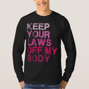 Camiseta Mantenha suas leis longe do meu corpo, escolha pro