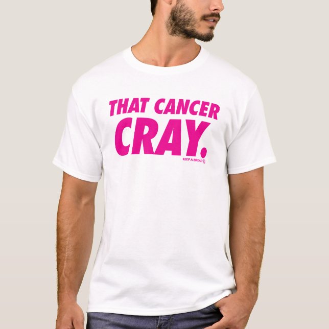 Camiseta Mantenha um peito de "t-shirt esse Cray do cancer" (Frente)