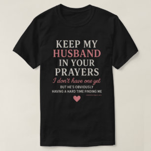 Camiseta Mantenham Meu Marido em Suas Orações Eu Não Tenho