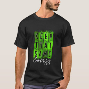 Camiseta Manter a Mesma Energia Verde Gráfico v2 Verde