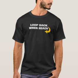 Camiseta Mantra Loop Back When Ready