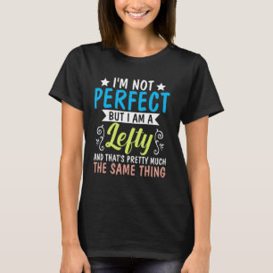 Camiseta Mão Esquerda Esquerda Não sou Perfeito, mas sou um