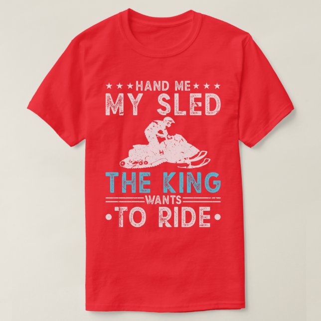 Camiseta Mãos-Me O Meu Sled King Snowmobile (Frente do Design)