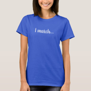 Camiseta Março: Eu marcho… T