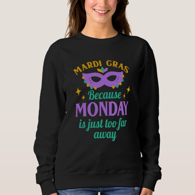 Camiseta Mardi Gras Because Monday is Just Too Far Away (Frente)