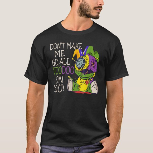 Camiseta Mardi Gras Costume Don't Make Me Go All Voodoo (Frente)