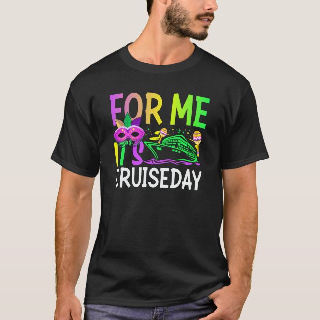 Camiseta Mardi Gras For me It's Cruiseday celebrations para (Frente)