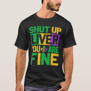 Camiseta Mardi Gras Parade Out Shut Up Liver Youre Fine