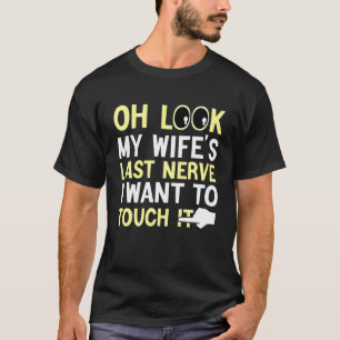 Camiseta Marido Divertido Oh Olhe o último nervo da minha e