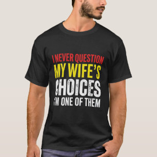 Camiseta Marido Esposa Engraçado Humor Nunca Questiono Minh