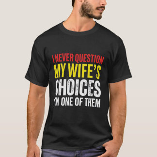 Camiseta Marido Esposa Engraçado Humor Nunca Questiono Minh
