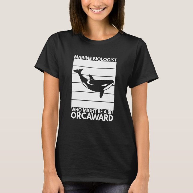 Camiseta Marine Biologist Might Be Orcaward Orca Ocean Biol (Frente)