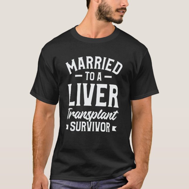 Camiseta Married To A Liver Transplant Survivor Surgery (Frente)