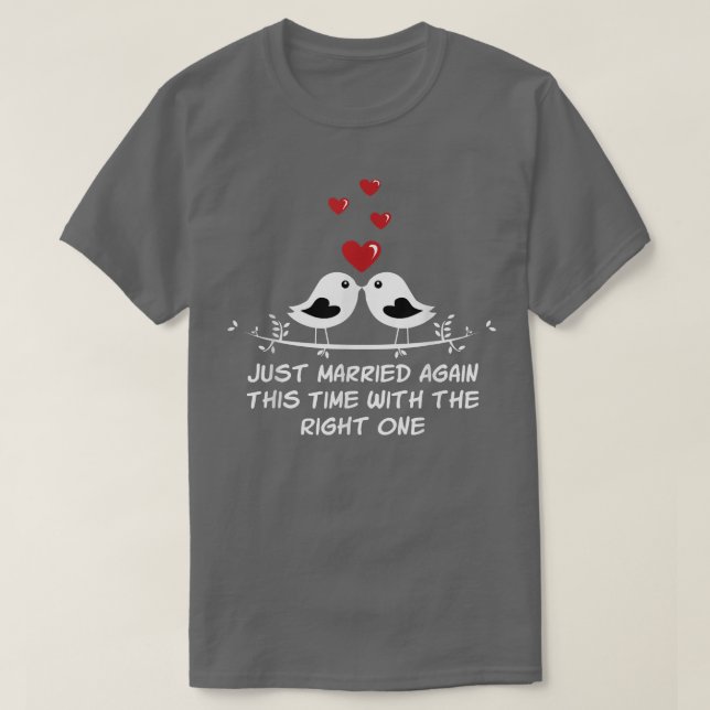 Camiseta Married With The Right One Second Marriage Wedding (Frente do Design)