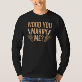 Camiseta Marry Me Carpenter Woodworker Woodworking Carpentr