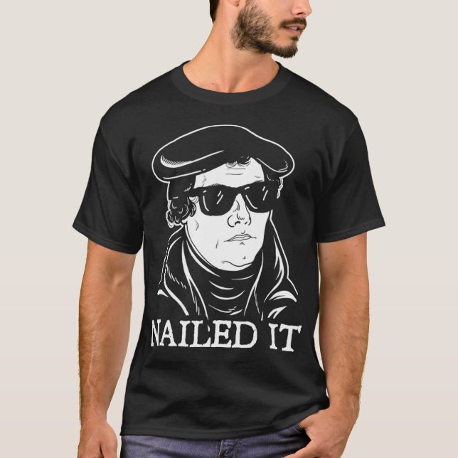 Camiseta Martin Luther Nailed It   Martin Luther Reformatio (Frente)