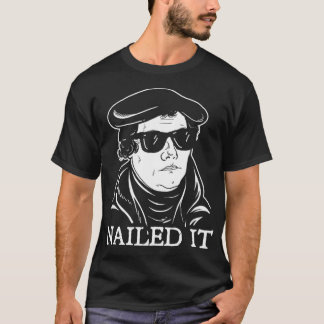 Camiseta Martin Luther Nailed It  Martin Luther Reformation