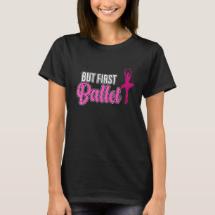 Camiseta Mas a Dançarina do Primeiro Balé Ballerina Dance G